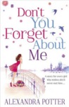 Don't You Forget About Me by Alexandra Potter Don't You Forget About Me by Alexandra Potter
