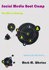 Social Media Boot Camp by Mark M. Whelan Social Media Boot Camp by Mark M. Whelan