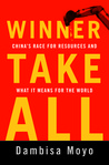 Winner Take All: China's Race for Resources and What It Means for the World Winner Take All: China's Race for Resources and What It Means for the World