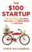 The $100 Startup: Fire Your Boss, Do What You Love And Work Better To Live More