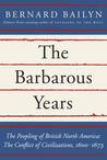 The Barbarous Years by Bernard Bailyn The Barbarous Years by Bernard Bailyn