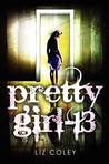 Pretty Girl-13 by Liz Coley Pretty Girl-13 by Liz Coley