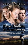Blood Brothers in Louisbourg by Philip Roy