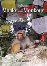 Between Monks and Monkeys by Gill Winter Between Monks and Monkeys by Gill Winter