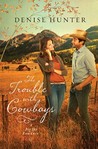 The Trouble with Cowboys by Denise Hunter The Trouble with Cowboys by Denise Hunter