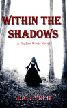 Within The Shadows by Julieanne Lynch Within The Shadows by Julieanne Lynch