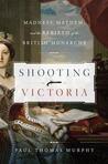 Shooting Victoria by Paul Thomas Murphy Shooting Victoria by Paul Thomas Murphy
