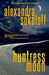 Huntress Moon by Alexandra Sokoloff