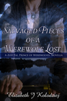Salvaged Pieces of a Werewolf Lost: A Zou Tai, Prince of Werewolves, Novella