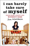 I Can Barely Take Care of Myself by Jen Kirkman I Can Barely Take Care of Myself by Jen Kirkman