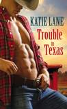 Trouble in Texas by Katie Lane Trouble in Texas by Katie Lane