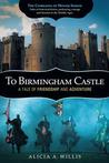To Birmingham Castle by Alicia A. Willis