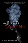 Learn To Love Me by Sinead MacDughlas