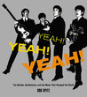 Yeah! Yeah! Yeah!: The Beatles, Beatlemania, and the Music that Changed the World Yeah! Yeah! Yeah!: The Beatles, Beatlemania, and the Music that Changed the World