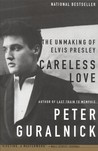 Careless Love by Peter Guralnick Careless Love by Peter Guralnick