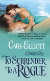 To Surrender To A Rogue by Cara Elliott To Surrender To A Rogue by Cara Elliott