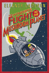 The Wonderful Flight to the Mushroom Planet by Eleanor Cameron The Wonderful Flight to the Mushroom Planet by Eleanor Cameron