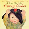 I Love You Like Crazy Cakes by Rose A. Lewis