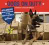 Dogs on Duty: Soldiers' Best Friends on the Battlefield and Beyond Dogs on Duty: Soldiers' Best Friends on the Battlefield and Beyond