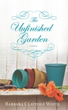 The Unfinished Garden by Barbara Claypole White The Unfinished Garden by Barbara Claypole White