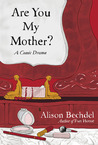 Are You My Mother? by Alison Bechdel Are You My Mother? by Alison Bechdel