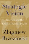 Strategic Vision by Zbigniew Brzezinski Strategic Vision by Zbigniew Brzezinski