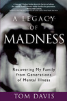 A Legacy of Madness by Tom Davis A Legacy of Madness by Tom Davis