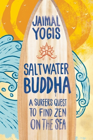 Saltwater Buddha: A Surfer's Quest to Find Zen on the Sea