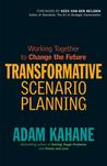 Transformative Scenario Planning: Creating New Futures When Things Aren't Working Transformative Scenario Planning: Creating New Futures When Things Aren't Working