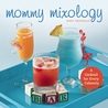Mommy Mixology: A Cocktail for Every Calamity Mommy Mixology: A Cocktail for Every Calamity