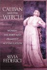 Caliban and the Witch by Silvia Federici Caliban and the Witch by Silvia Federici