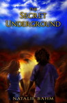 The Secret Underground by Natalie Bahm The Secret Underground by Natalie Bahm