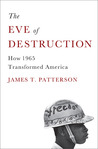 The Eve of Destruction: How 1965 Transformed America The Eve of Destruction: How 1965 Transformed America