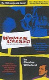 The Woman Chaser by Charles Willeford The Woman Chaser by Charles Willeford