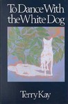 To Dance With The White Dog by Terry Kay