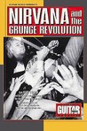 Guitar World Presents Nirvana and the Grunge Revolution