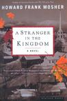 A Stranger in the Kingdom by Howard Frank Mosher A Stranger in the Kingdom by Howard Frank Mosher