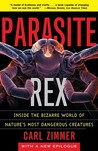 Parasite Rex (with a New Epilogue): Inside the Bizarre World of Nature's Most Dangerous Creatures Parasite Rex (with a New Epilogue): Inside the Bizarre World of Nature's Most Dangerous Creatures