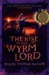 The Rise of the Wyrm Lord by Wayne Thomas Batson The Rise of the Wyrm Lord by Wayne Thomas Batson