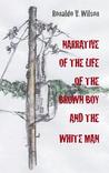 Narrative of the Life of the Brown Boy and the White Man by Ronaldo V. Wilson Narrative of the Life of the Brown Boy and the White Man by Ronaldo V. Wilson