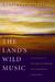 The Land's Wild Music: Encounters with Barry Lopez, Peter Matthiessen, Terry Tempest William, and James Galvin