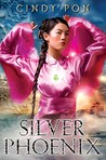 Silver Phoenix by Cindy Pon Silver Phoenix by Cindy Pon