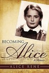 Becoming Alice by Alice Rene Becoming Alice by Alice Rene