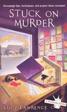 Stuck on Murder by Lucy Lawrence