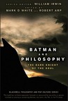 Batman and Philosophy by Mark D. White