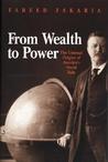From Wealth to Power: The Unusual Origins of America's World Role From Wealth to Power: The Unusual Origins of America's World Role