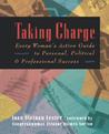 Taking Charge: Every Woman's Action Guide to Personal, Political and Professional Success Taking Charge: Every Woman's Action Guide to Personal, Political and Professional Success