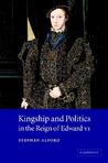 Kingship and Politics in the Reign of Edward VI Kingship and Politics in the Reign of Edward VI