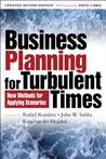 Business Planning for Turbulent Times: New Methods for Applying Scenarios Business Planning for Turbulent Times: New Methods for Applying Scenarios