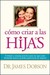 Como Criar A las Hijas = Bringing Up Girls (Hardcover)